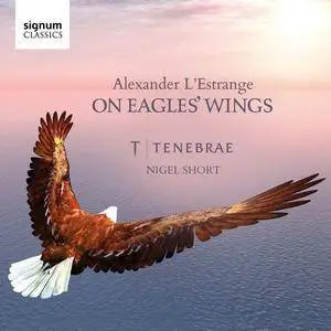 Tenebrae, Nigel Short - Alexander L'Estrange: On Eagles' Wings (2016)