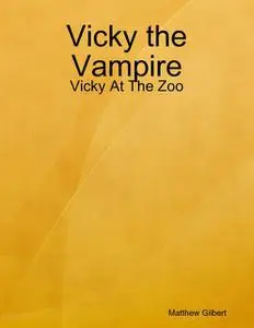 «Vicky the Vampire – Vicky at the Zoo» by Matthew Gilbert