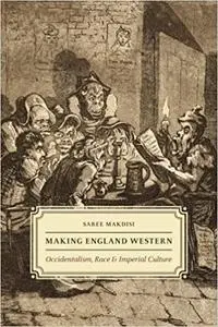 Making England Western: Occidentalism, Race, and Imperial Culture