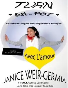 «Turn Ah Pot Caribbean Cookery» by Janice Weir-Germia