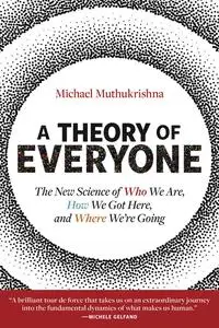 A Theory of Everyone: The New Science of Who We Are, How We Got Here, and Where We're Going (The MIT Press)