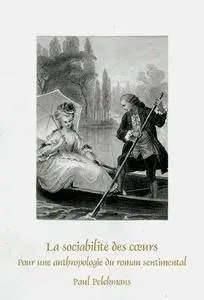 Paul Pelckmans, "La sociabilité des cœurs : Pour une anthropologie du roman sentimental"