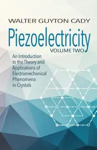 Piezoelectricity: Volume Two: An Introduction to the Theory and Applications of Electromechanical Phenomena in Crystals