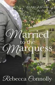 «Married to the Marquess» by Rebecca Connolly
