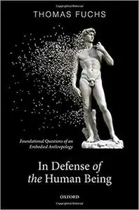 In Defence of the Human Being: Foundational Questions of an Embodied Anthropology
