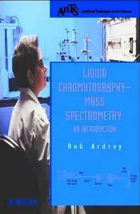 Robert E. Ardrey, Liquid Chromatography - Mass Spectrometry: An Introduction (Repost) 