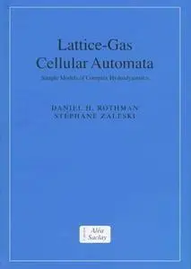 Lattice-Gas Cellular Automata: Simple Models of Complex Hydrodynamics (Collection Alea-Saclay: Monographs and Texts in Statisti