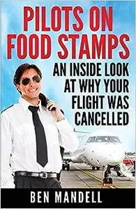 Pilots On Food Stamps: An Inside Look At Why Your Flight Was Cancelled
