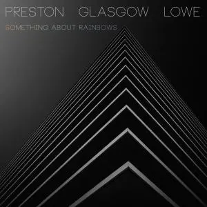 Preston - Glasgow - Lowe - Something About Rainbows (2018)
