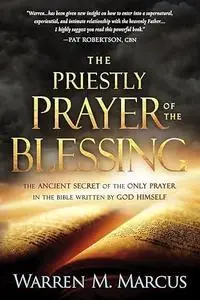 The Priestly Prayer of the Blessing: The Ancient Secret of the Only Prayer in the Bible Written by God Himself