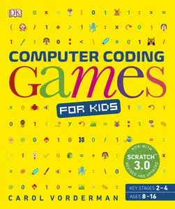 Computer Coding Games for Kids: A Unique Step-by-step Visual Guide, from Binary Code to Building Games