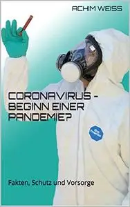 Coronavirus - Beginn einer Pandemie?: Fakten, Schutz und Vorsorge