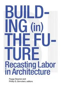 Building (in) the Future: Recasting Labor in Architecture