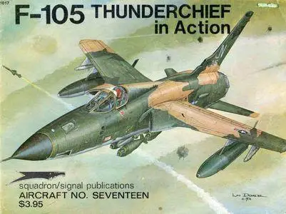 F-105 Thunderchief in action - Aircraft No. Seventeen (Squadron/Signal Publications 1017)