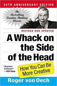 A Whack on the Side of the Head: How You Can Be More Creative