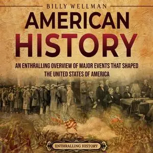 American History: An Enthralling Overview of Major Events that Shaped the United States of America [Audiobook]