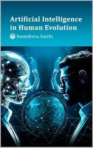 Artificial Intelligence in Human Evolution : Unveiling the Convergence of Technology and Human Nature