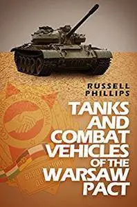 Tanks and Combat Vehicles of the Warsaw Pact (Weapons and Equipment of the Warsaw Pact Book 1)