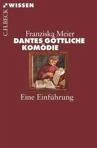 Franziska Meier - Dantes Göttliche Komödie: Eine Einführung
