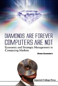 Diamonds Are Forever, Computers Are Not: Economic and Strategic Management in Computing Markets (repost)