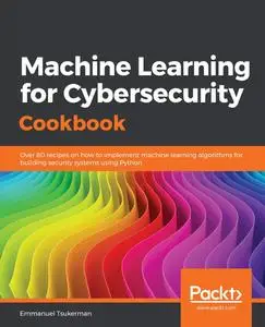 Machine Learning for Cybersecurity Cookbook [Repost]