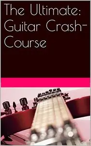 The Ultimate: Guitar Crash-Course
