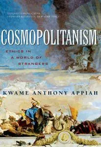 Cosmopolitanism: Ethics in a World of Strangers (Issues of Our Time)