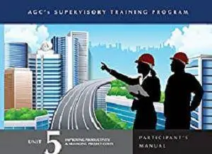 Supervisor Training Program (STP) Unit 5 Participants Manual: Improving Productivity and Managing Project Costs