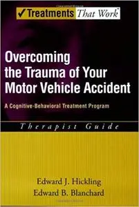 Overcoming the Trauma of Your Motor Vehicle Accident: A Cognitive-Behavioral Treatment Program Therapist Guide