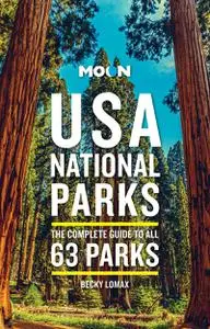 Moon USA National Parks: the Complete Guide to All 63 Parks (Travel Guide), 3rd Edition