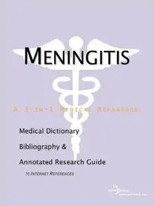 Meningitis - A Medical Dictionary, Bibliography, and Annotated Research Guide to Internet References