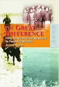 The Great Difference: Hong Kong’s New Territories and Its People 1898–2004