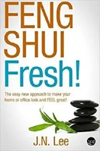 Feng Shui Fresh!: The easy new approach to make your home or office look and FEEL great!