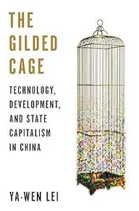 The Gilded Cage: Technology, Development, and State Capitalism in China