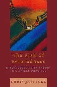 The Risk of Relatedness: Intersubjectivity Theory in Clinical Practice