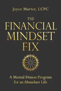 The Financial Mindset Fix: A Mental Fitness Program for an Abundant Life