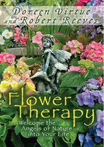 Flower Therapy: Welcome the Angels of Nature into Your Life