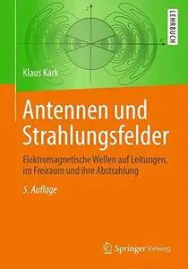 Antennen und Strahlungsfelder: Elektromagnetische Wellen auf Leitungen, im Freiraum und ihre Abstrahlung (Repost)