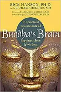 Buddha's Brain: The Practical Neuroscience of Happiness, Love, and Wisdom
