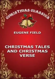 «Christmas Tales and Christmas Verse» by Eugene Field