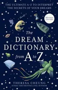 The Dream Dictionary from a to Z: The Ultimate A–Z to Interpret the Secrets of Your Dreams, Revised Edition