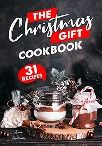 The Christmas Gift Cookbook: 31 Delicious Christmas Gifts, From the Kitchen