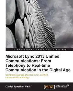 Microsoft Lync 2013 Unified Communications: From Telephony to Real Time Communication in the Digital Age (Repost)