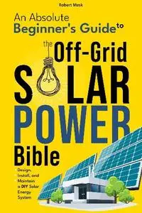 Robert Mask - The Off-Grid Solar Power Bible