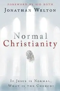 Normal Christianity: If Jesus is Normal, what is the Church?