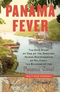 Matthew Parker - Panama Fever: The Epic Story of the Building of the Panama Canal [Repost]