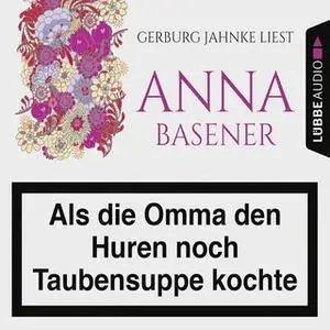 «Als die Omma den Huren noch Taubensuppe kochte» by Anna Basener