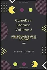 GameDev Stories: Volume 2: More Interviews About Game Development and Culture