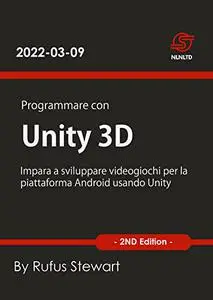 Programmare con Unity 3D: Impara a sviluppare videogiochi per la piattaforma Android usando Unity