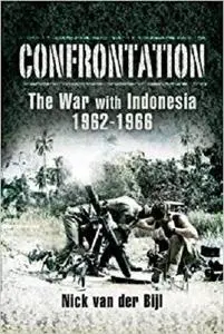 Confrontation The War with Indonesia 1962 - 1966 [Repost]